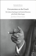 Circumcision on the couch : the cultural, psychological and gendered dimensions of the... world's oldest surgery /