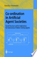 Co-ordination in artificial agent societies : social structures and its implications for autonomous problem-solving agents /