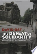 The defeat of Solidarity : anger and politics in postcommunist Europe /