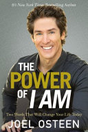 The power of I am : two words that will change your life today /