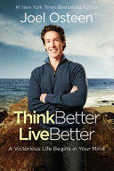 Think better, live better : a victorious life begins in your mind /