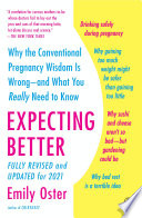 Expecting better : why the conventional pregnancy wisdom is wrong-- and what you really need to know /