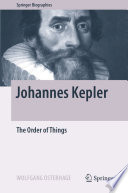 Johannes Kepler : The Order of Things /