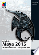 Autodesk Maya 2015 : 3D-animation vom concept zum final /