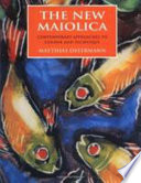 The new maiolica : contemporary approaches to colour and technique /