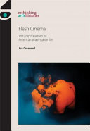 Flesh cinema : the corporeal turn in American avant-garde film /