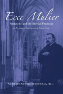 Ecce mulier : Nietzsche and the eternal feminine : an analytical psychological perspective /