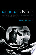 Medical visions : producing the patient through film, television, and imaging technologies /