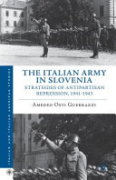 The Italian Army in Slovenia : strategies of antipartisan repression, 1941-1943 /