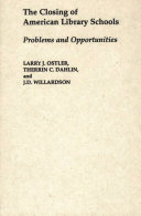 The closing of American library schools : problems and opportunities /