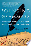 Founding grammars : how early America's war over words shaped today's language /