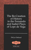 The re-creation of history in the Fernando and Isabel plays of Lope de Vega /