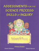 Assessments for the science process skills of inquiry : primary grades /