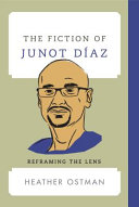 The fiction of Junot Díaz : reframing the lens /