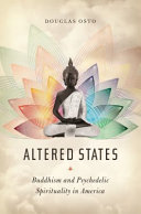 Altered states : Buddhism and psychedelic spirituality in America /