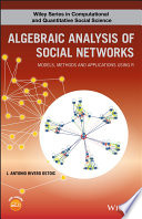 Algebraic analysis of social networks : models, methods & applications using R /