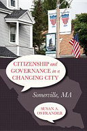 Citizenship and governance in a changing city : Somerville, MA /