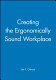 Creating the ergonomically sound workplace /