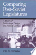 Comparing post-Soviet legislatures : a theory of institutional design and political conflict /