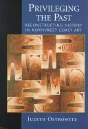 Privileging the past : reconstructuring history in northwest coast art /