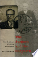 The surgeon and the shepherd : two resistance heroes in Vichy France /