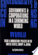 Governments & corporations in a shrinking world : trade & innovation policies in the United States, Europe & Japan /