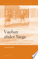 Vauban under siege : engineering efficiency and martial vigor in the War of the Spanish Succession /