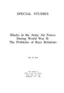 Blacks in the Army Air Forces during World War II : the problems of race relations /