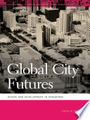 Global city futures : desire and development in Singapore /