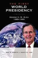 The first world presidency : George H.W. Bush, 1989-1993 /