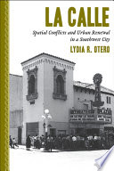 La calle : spatial conflicts and urban renewal in a southwest city /