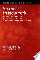 Spanish in New York : language contact, dialectal leveling, and structural continuity /