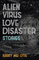 Alien virus love disaster : stories /