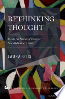 Rethinking thought : inside the minds of creative scientists and artists /