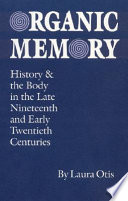 Organic memory : history and the body in the late nineteenth & early twentieth centuries /