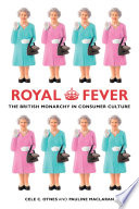 Royal fever : the British monarchy in consumer culture /