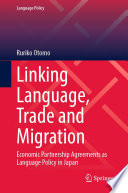 Linking Language, Trade and Migration : Economic Partnership Agreements as Language Policy in Japan /