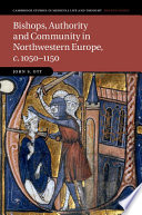 Bishops, authority, and community in northwestern Europe, c.1050-1150 /