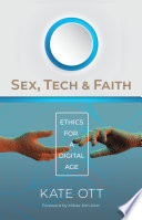 Sex, tech, and faith : ethics for a digital age /