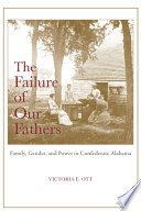 The failure of our fathers : family, gender, and power in Confederate Alabama /