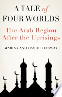 A tale of four worlds : the Arab region after the uprisings /