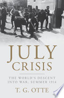 July Crisis : the world's descent into war, summer 1914 /
