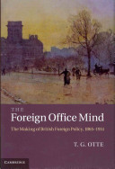 The foreign office mind : the making of British foreign policy, 1865-1914 /