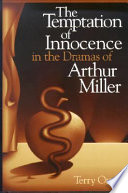 The temptation of innocence in the dramas of Arthur Miller /
