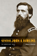 General John A. Rawlins : no ordinary man /