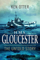 HMS Gloucester : the untold story /