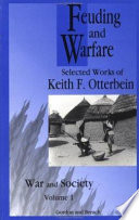Feuding and warfare : selected works of Keith F. Otterbein /