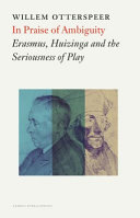 In praise of ambiguity : Erasmus, Huizinga and the seriousness of play /
