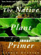 The native plant primer /
