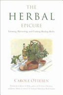 The herbal epicure : growing, harvesting, and cooking healing herbs /